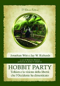 Hobbit party : Tolkien e la visione della libertà che l'Occidente ha dimenticato /