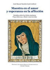 Maestra en el amor y esperanza en la aflicción : Estudios sobre los titulos marianos Virgo dolorosa y Mater misericordiae /