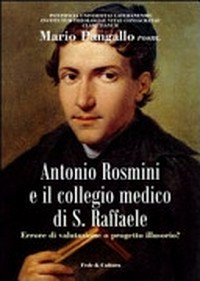 Antonio Rosmini e il collegio medico di S. Raffaele : errore di valutazione o progetto illusorio? /