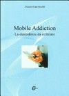 Mobile addiction : la dipendenza da cellulare /