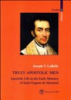 Truly apostolic men : apostolic life in the early ministry of Saint Eugene de Mazenod /