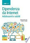 Dipendenza da internet : adolescenti e adulti /