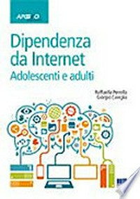 Dipendenza da internet : adolescenti e adulti /