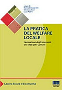 La pratica del welfare locale : l'evoluzione degli interventi e le sfide per i comuni /