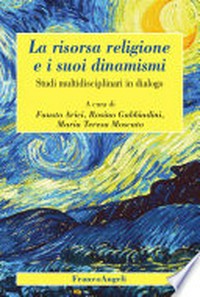 La risorsa religione e i suoi dinamismi : studi multidisciplinari in dialogo /