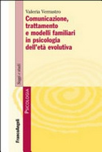 Comunicazione, trattamento e modelli familiari in psicologia dell'età evolutiva /