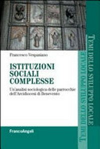 Istituzioni sociali complesse : un'analisi sociologica delle parrocchie dell'Arcidiocesi di Benevento /