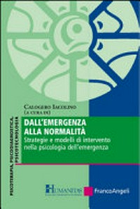 Dall'emergenza alla normalità : strategie e modelli di intervento nella psicologia dell'emergenza /