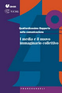 Quattordicesimo Rapporto sulla comunicazione : i media e il nuovo immaginario collettivo /