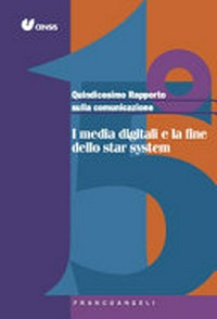 Quindicesimo Rapporto sulla comunicazione : i media digitali e la fine dello star system /