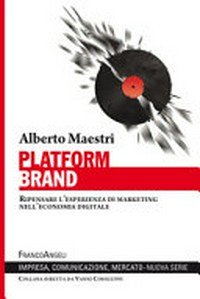Platform brand : ripensare l'esperienza di marketing nell'economia digitale /