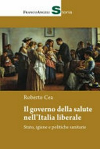 Il governo della salute nell'Italia liberale : stato, igiene e politiche sanitarie /