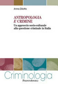Antropologia e crimine : un approccio socio-culturale alla questione criminale in Italia /
