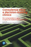 Consulenza etica e decision-making clinico : per comprendere e agire in epoca di medicina personalizzata /