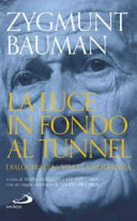 La luce in fondo al tunnel : dialoghi sulla vita e la modernità /