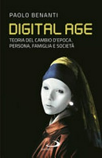 Digital age : teoria del cambio d'epoca : persona, famiglia e società /