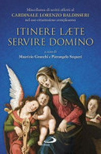Itinere laete servire Domino : miscellanea di scritti offerti al Cardinale Lorenzo Baldisseri nel suo ottantesimo compleanno /