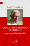 Ciò di cui il mondo ha bisogno : i punti fermi di Benedetto XVI /