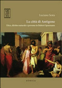 La città di Antigone : etica, diritto naturale e persona in Robert Spaemann /
