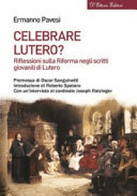 Celebrare Lutero? : riflessioni sugli scritti giovanili di Martin Lutero /