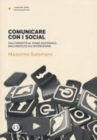 Comunicare con i social : dall'identità al piano editoriale, dall'ascolto all'interazione /
