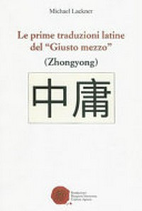Le prime traduzioni latine del "Giusto mezzo" (Zhongyong) /