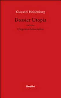 Dossier Utopia : ovvero L'inganno democratico /