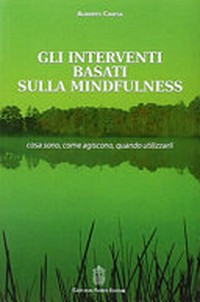 Gli interventi basati sulla mindfulness : cosa sono, come agiscono, quando utilizzarli /