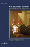 Con la Bibbia e il catechismo : un contributo alla storia della catechesi : breve storia della Congregazione dei Padri della Dottrina Cristiana /