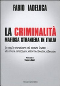 La criminalità mafiosa straniera in Italia : le mafie straniere nel nostro Paese: struttura criminale, attività illecite, alleanze /