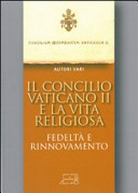 Il Concilio Vaticano II e la vita religiosa: fedeltà e rinnovamento /