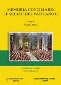 Memoria conciliare : le scelte del Vaticano II : atti dei Seminari interdisciplinari svolti presso lo Studio Teologico S. Paolo di Catania l'1 aprile 2011 e il 16 febbraio 2012 /