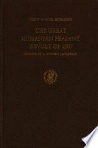 The great Rumanian peasant revolt of 1907 : origins of a modern jacquerie /