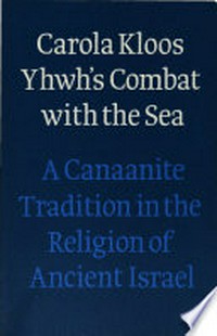 Yhwh's combat with the sea : a Canaanite tradition in the religion of ancient Israel /