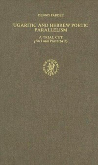 Ugaritc and hebrew poetic parallelism : a trial cut (cnt I and Proverbs 2) /