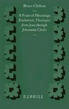 A feast of meanings : eucharistic theologies from Jesus through Johannine circles /