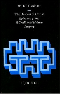 The descent of Christ : Ephesians 4:7-11 and traditional Hebrew imagery /