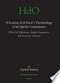 A lexicon of al-Farra''s terminology in his Qur'an commentary : with full definitions, English summaries and extensive citations /