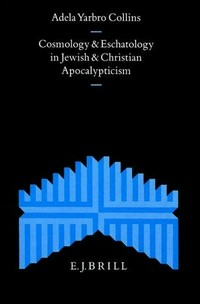 Cosmology and eschatology in Jewish and Christian apocalypticism /