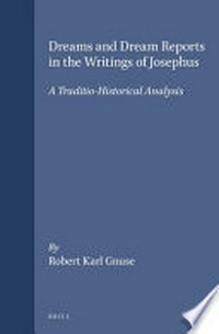 Dreams and dream reports in the writings of Josephus : a traditio-historical analysis /