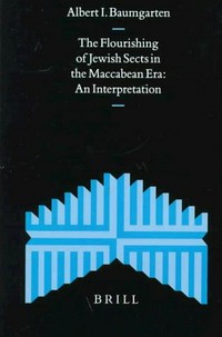 The flourishing of Jewish sects in the Maccabean era : an interpretation /