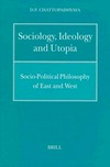 Sociology, ideology and utopia : socio-political philosophy of East and West /