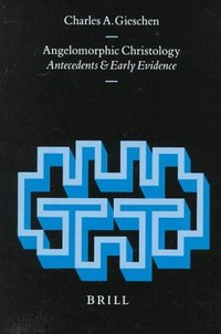 Angelomorphic christology : antecedents and early evidence /
