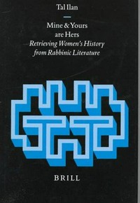 Mine and yours are hers : retrieving women's history from rabbinic literature /