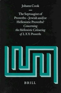 The Septuagint of Proverbs : Jewish and/or Hellenistic Proverbs? : concerning the Hellenistic colouring of LXX Proverbs /