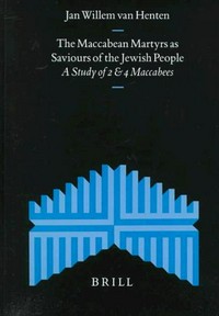 The Maccabean martyrs as saviours of the Jewish people : a study of 2 and 4 Maccabees /