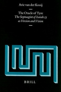 The Oracle of Tyre : the Septuagint of Isaiah XXIII as version and vision /