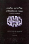 Josephus' "Jewish war" and its Slavonic version : a synoptic comparison of the English translation by H. St. J. Thackeray with the Critical edition by N. A. Mescerskij of the Slavonic version in the Vilna manuscript translated into English by H. Leeming and L. Osinkina /