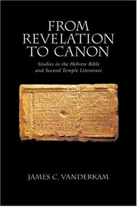 From revelation to canon : studies in the Hebrew Bible and second temple literature /