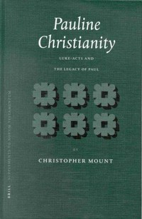 Pauline Christianity : Luke-Acts and the legacy of Paul /